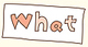 WHAT